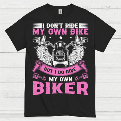 I Don’t Ride My Own Bike Funny Biker T Shirt