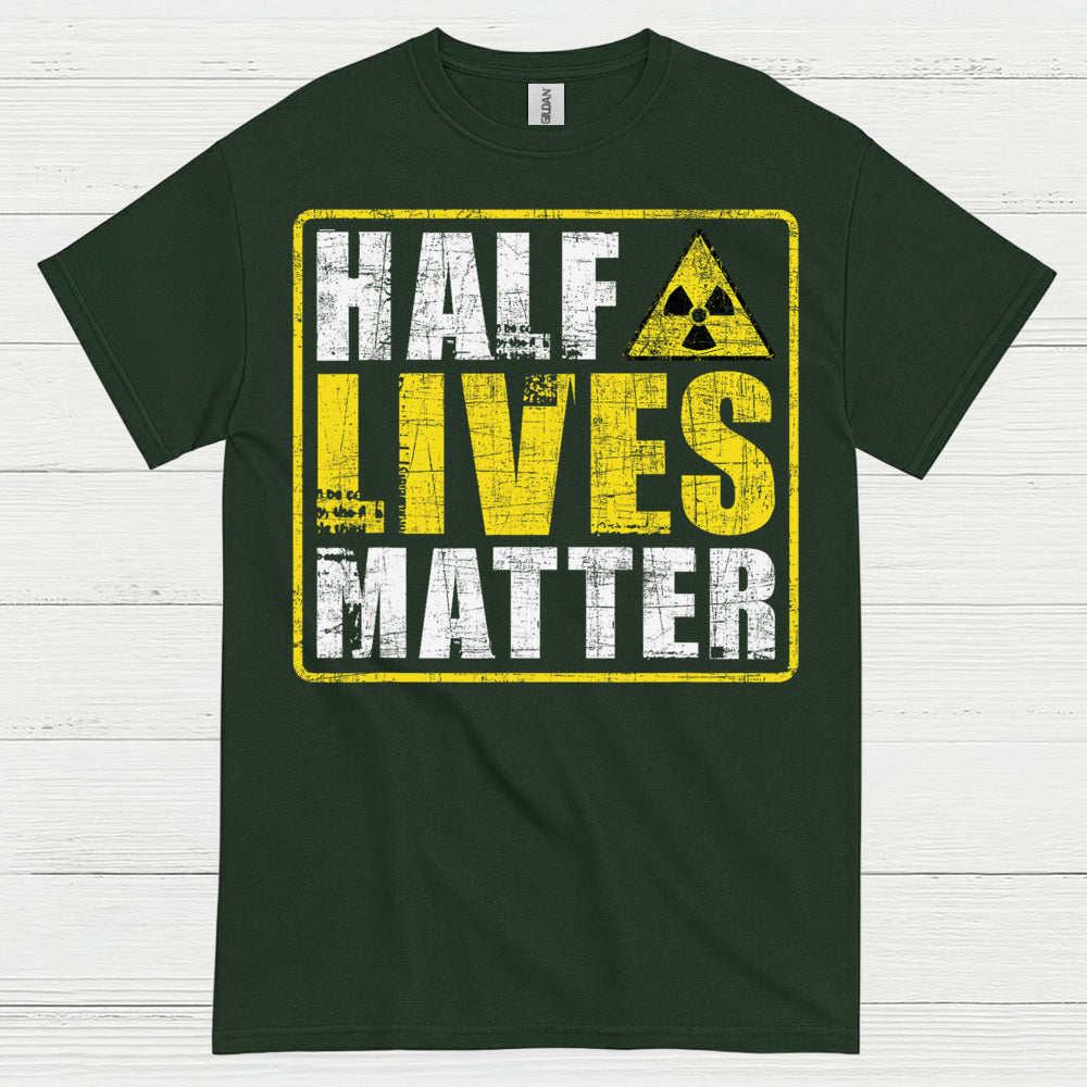Half Lives Matter Science Humor T Shirt