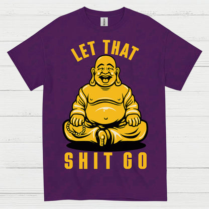 Let That Shit Go Funny Buddha T Shirt