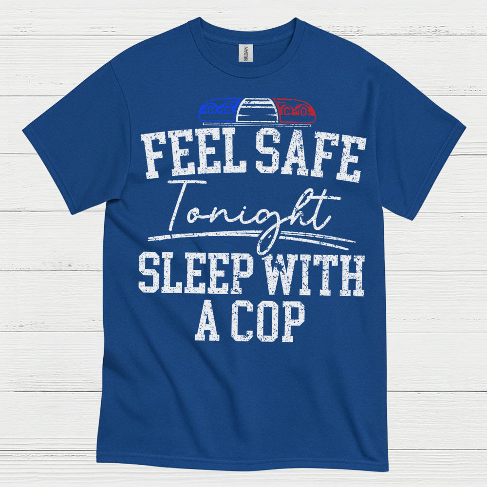 Feel Safe Tonight Sleep With A Cop T Shirt