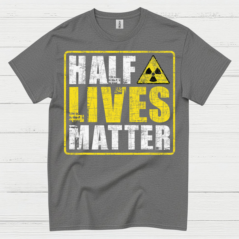 Half Lives Matter Science Humor T Shirt