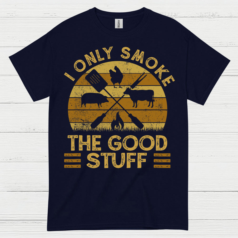 I Only Smoke The Good Stuff T Shirt