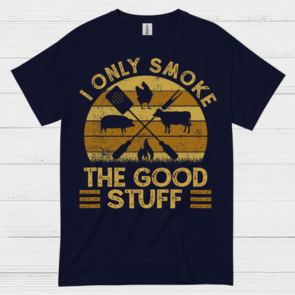 I Only Smoke The Good Stuff T Shirt