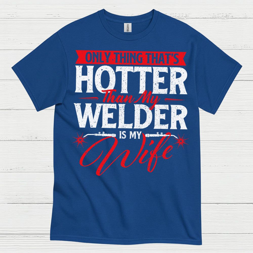 Hotter Than My Welder Wife T Shirt