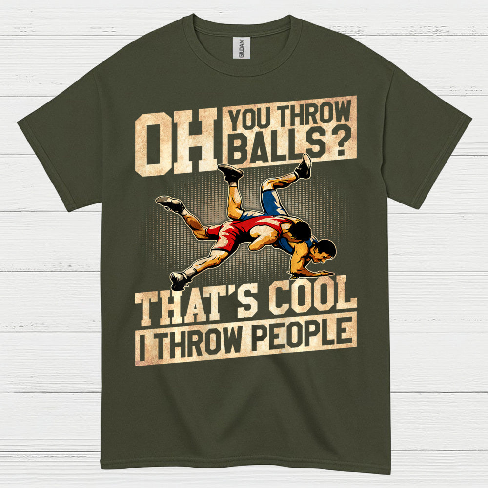 Oh You Throw Balls I Throw People Wrestling T Shirt