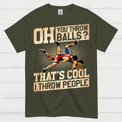 Oh You Throw Balls I Throw People Wrestling T Shirt