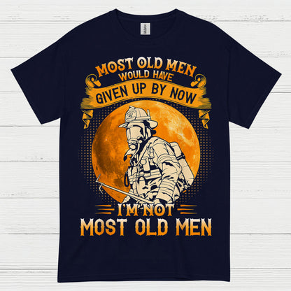 I’m Not Most Old Men Firefighter T Shirt