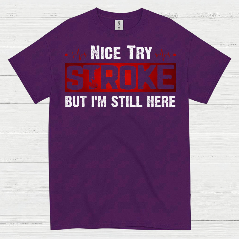 Nice Try Stroke But Im Still Here T Shirt