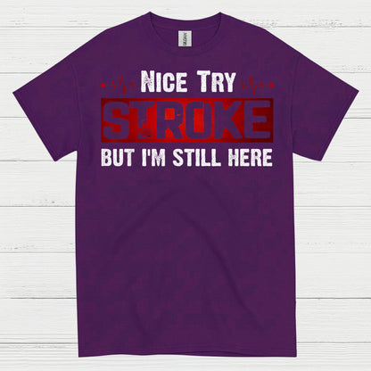 Nice Try Stroke But Im Still Here T Shirt