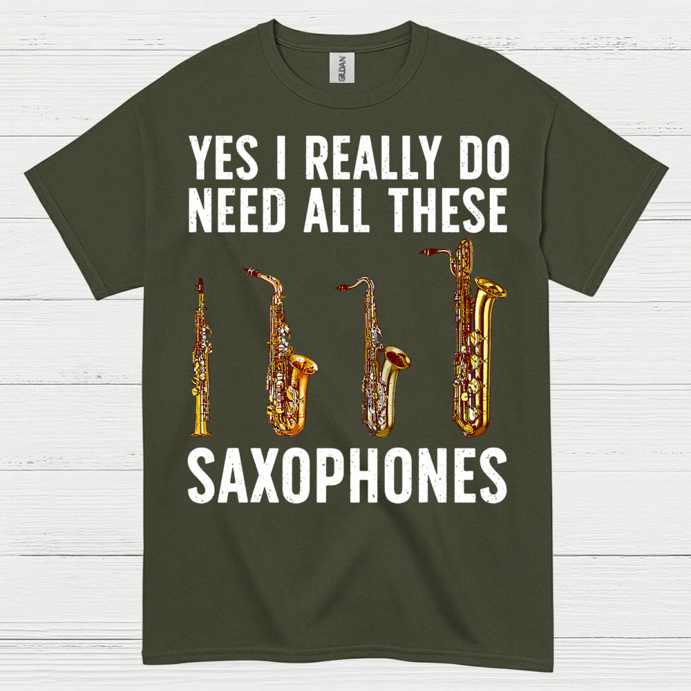 Need All These Saxophones Funny Music T Shirt