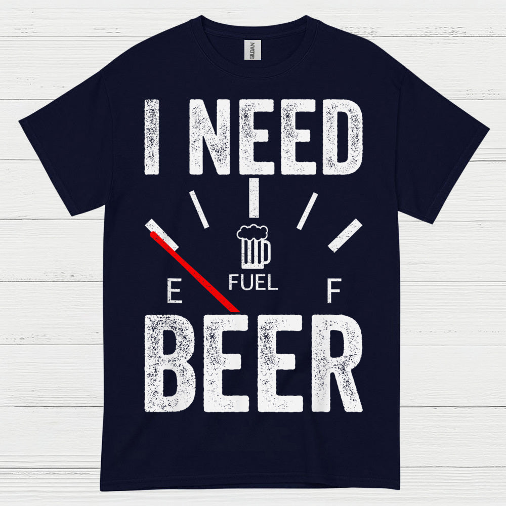 I Need Beer Fuel T Shirt