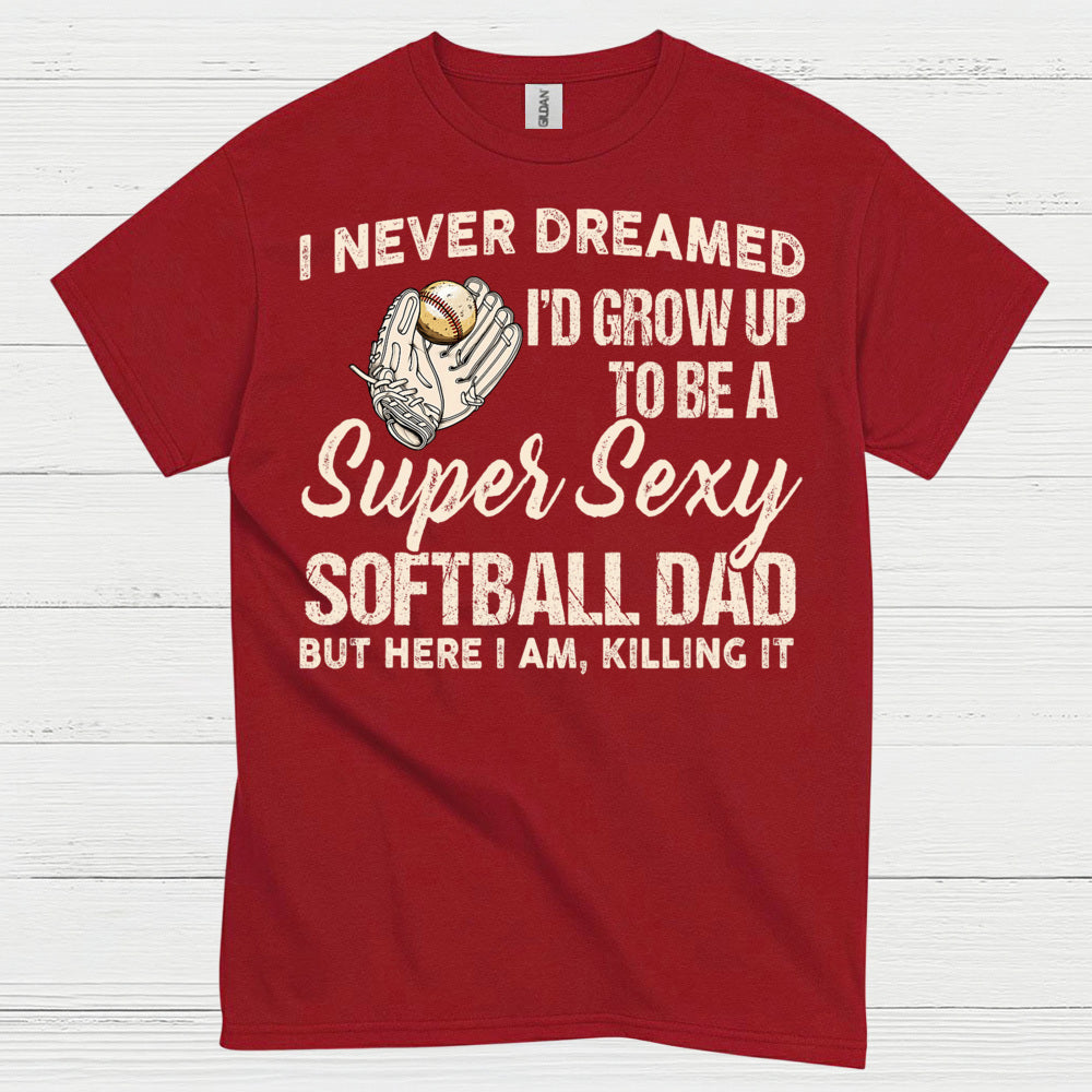 Super Sexy Softball Dad T Shirt