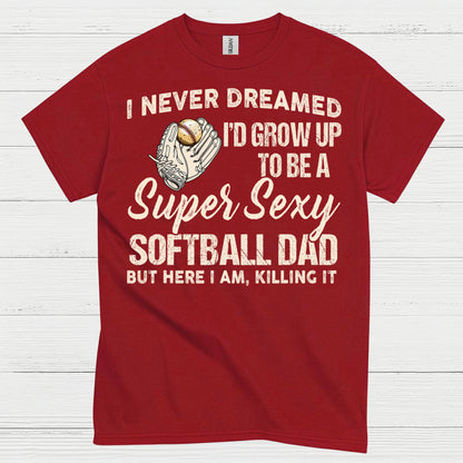 Super Sexy Softball Dad T Shirt