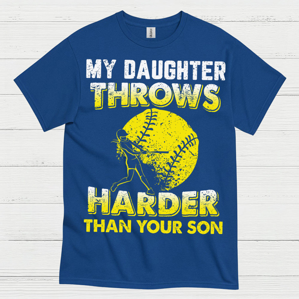 My Daughter Throws Harder Than Your Son Softball T Shirt