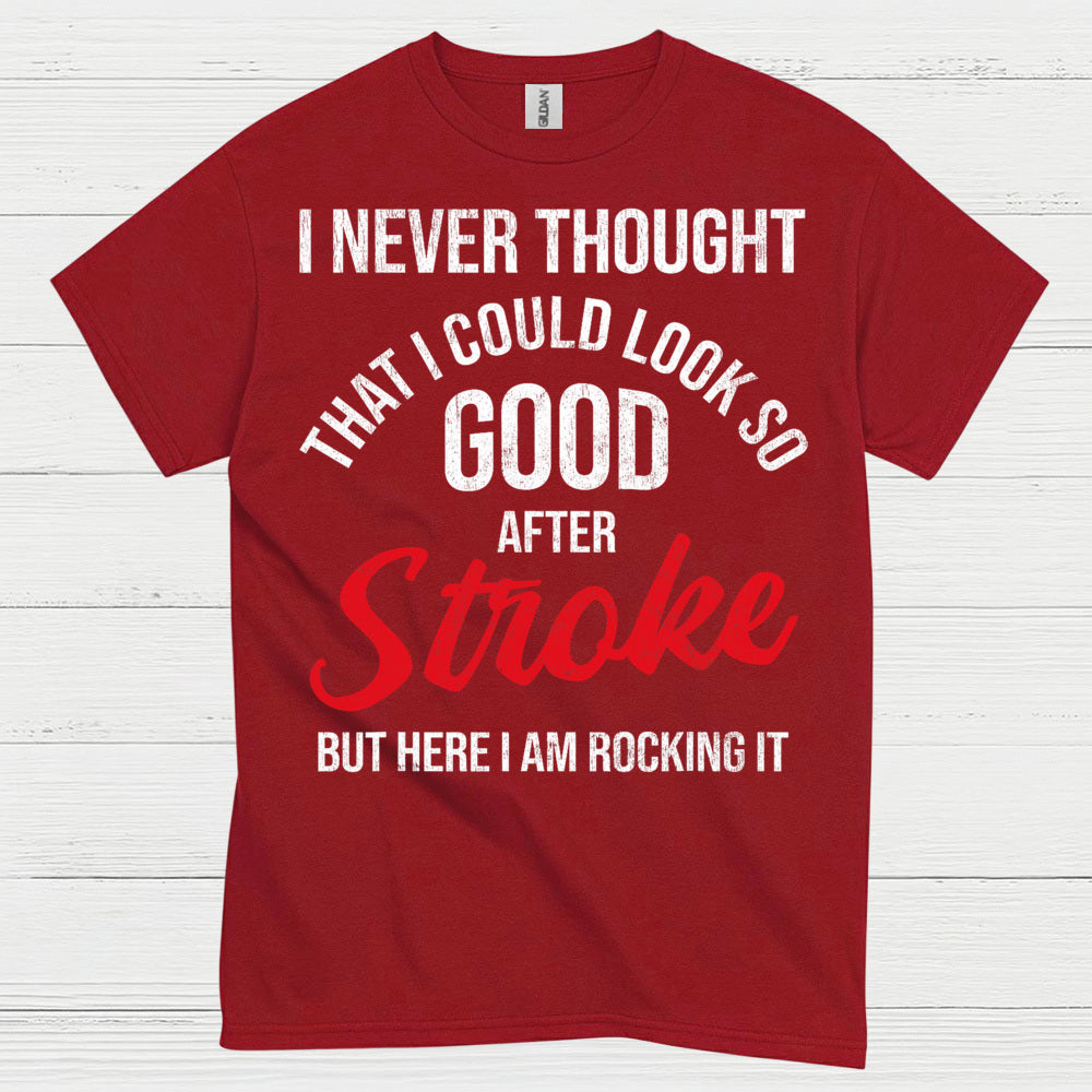 I Never Thought I Could Look Good After Stroke T Shirt