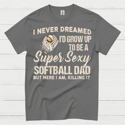 Super Sexy Softball Dad T Shirt
