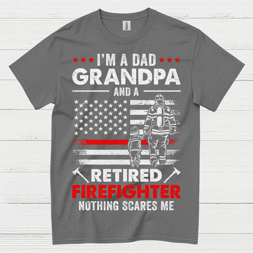 Dad Grandpa Retired Firefighter Nothing Scares Me T Shirt