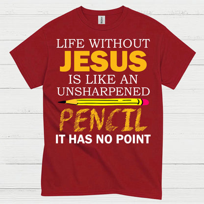 Life Without Jesus Has No Point Christian T Shirt