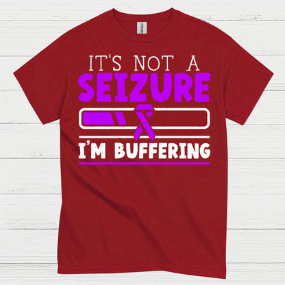 Its Not A Seizure Im Buffering T Shirt