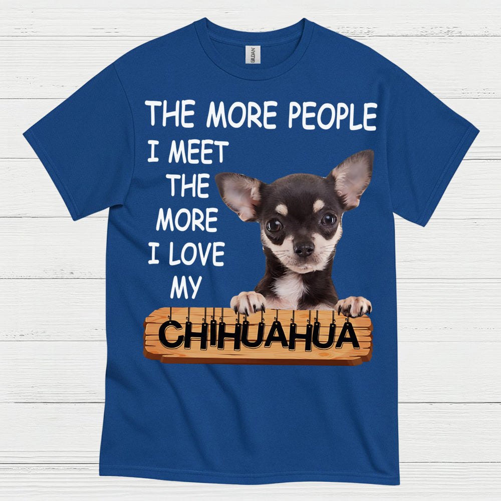 The More I Love My Chihuahua T Shirt