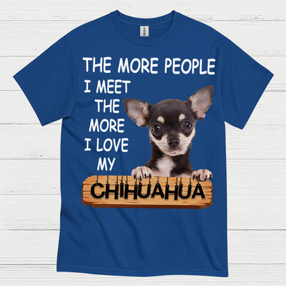 The More I Love My Chihuahua T Shirt