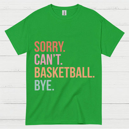 Sorry Can’t Basketball Bye T Shirt