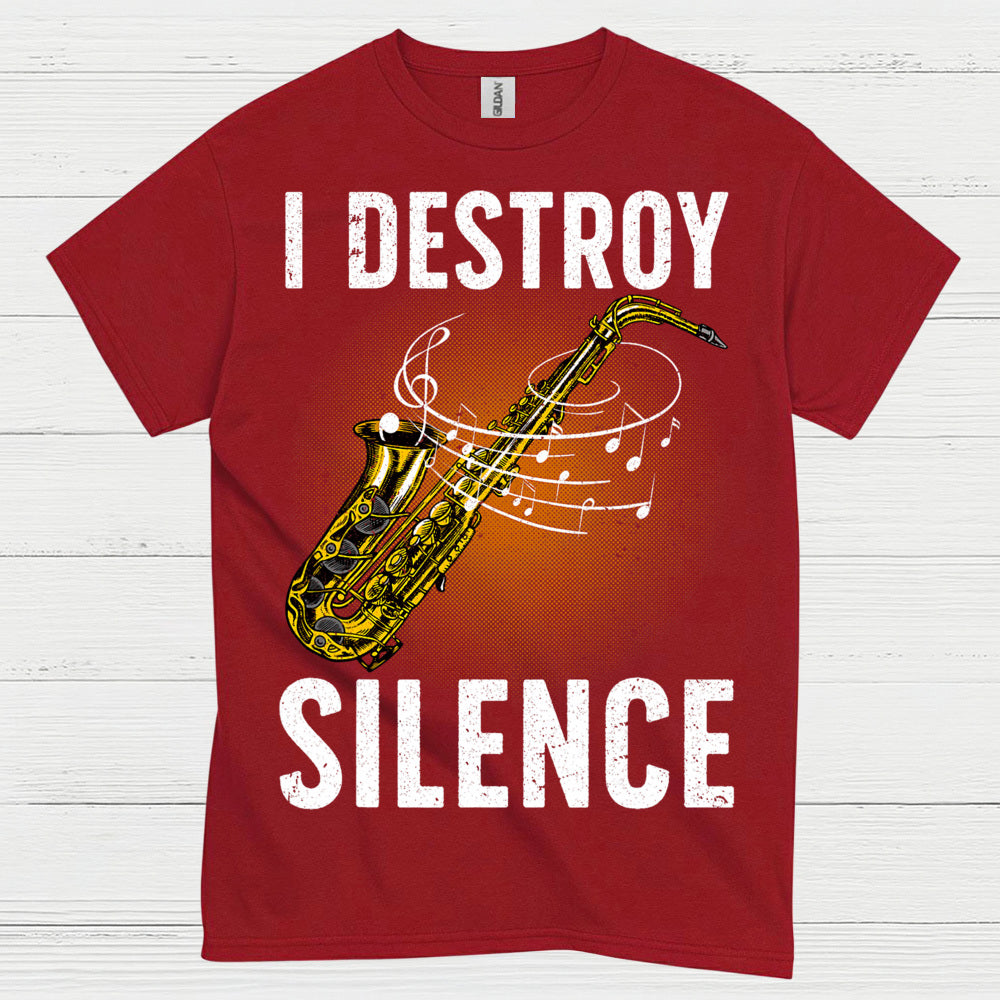 I Destroy Silence Saxophone Music T Shirt