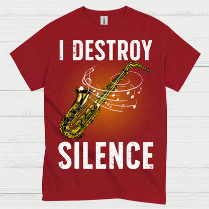 I Destroy Silence Saxophone Music T Shirt