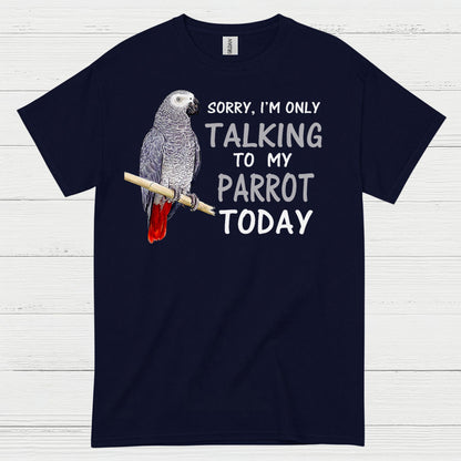 Sorry I’m Only Talking To My Parrot T Shirt