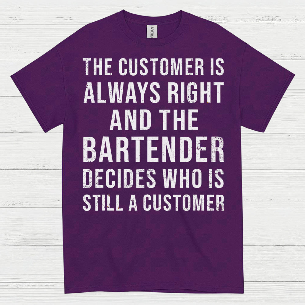 Customer Is Always Right Bartender Humor T Shirt