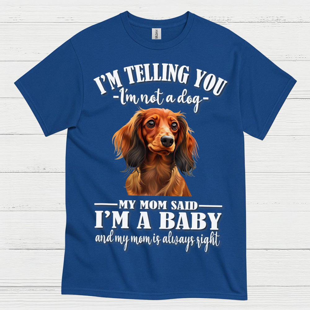 My Mom Said Im A Baby Dachshund Dog T Shirt