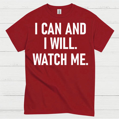 I Can And I Will Watch Me Quote T Shirt
