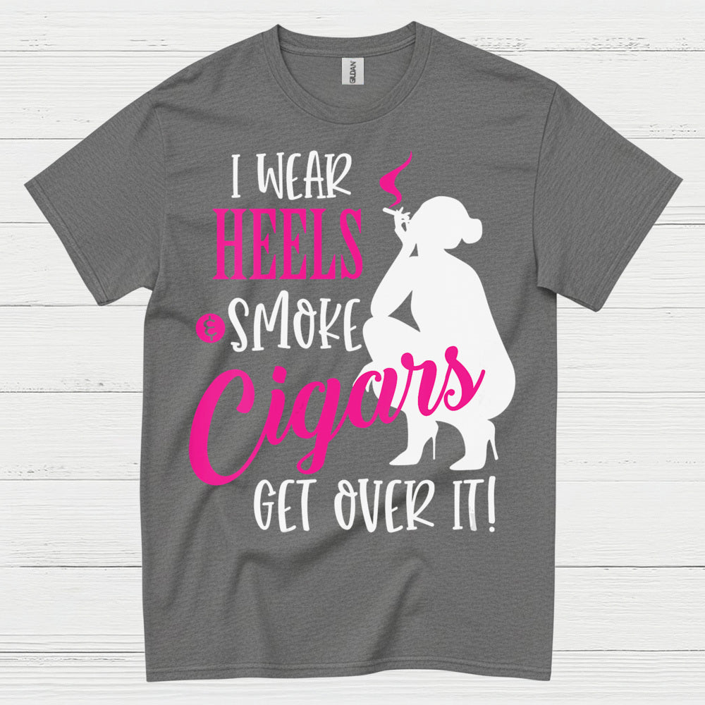 I Wear Heels And Smoke Cigars T Shirt