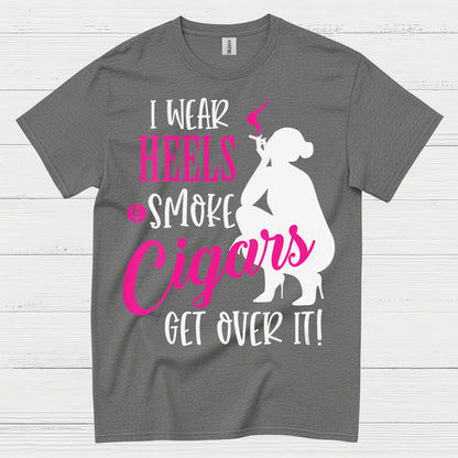 I Wear Heels And Smoke Cigars T Shirt