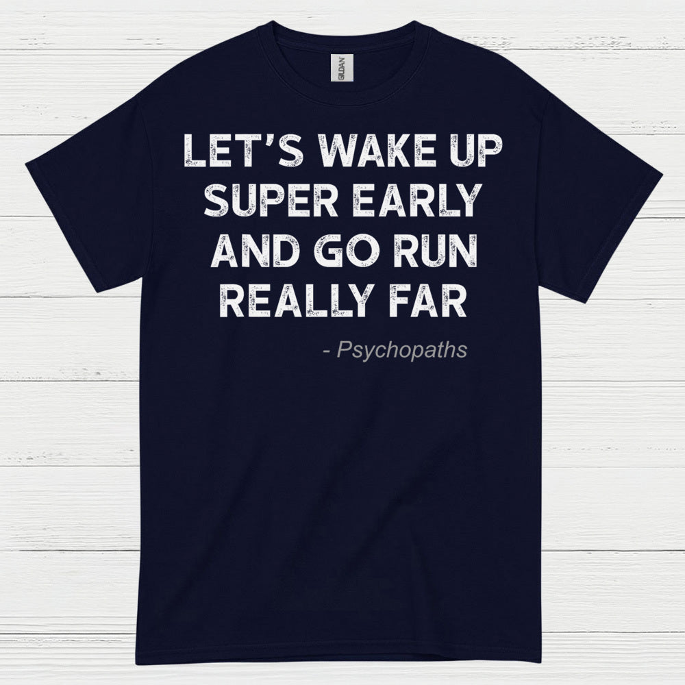 Let’s Wake Up Super Early And Go Run Quote T Shirt
