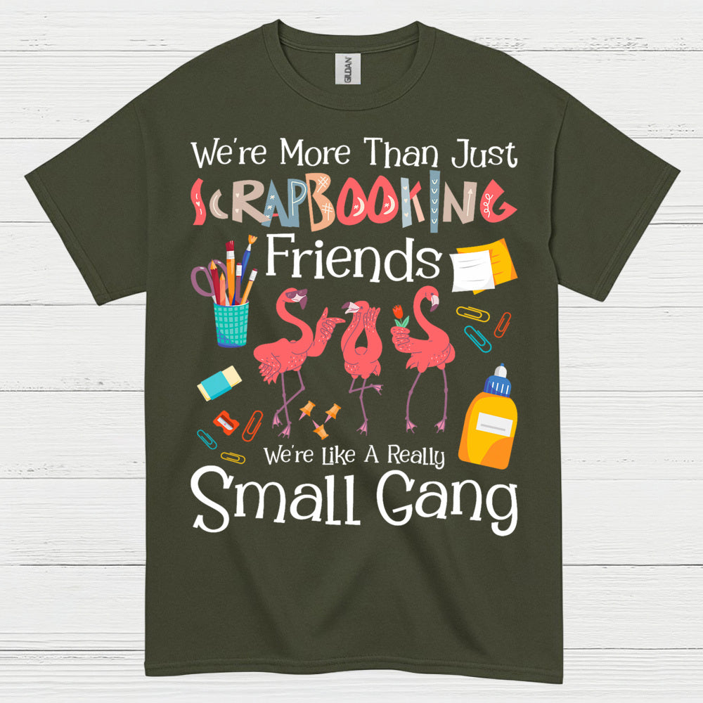 We’re More Than Just Scrapbooking Friends Small Gang T Shirt