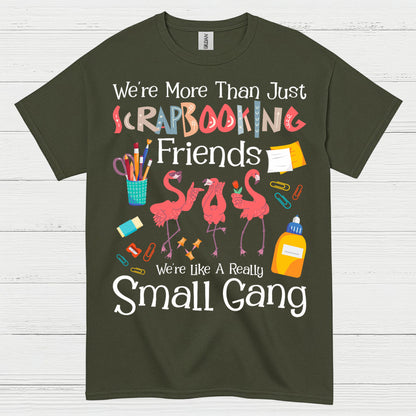 We’re More Than Just Scrapbooking Friends Small Gang T Shirt
