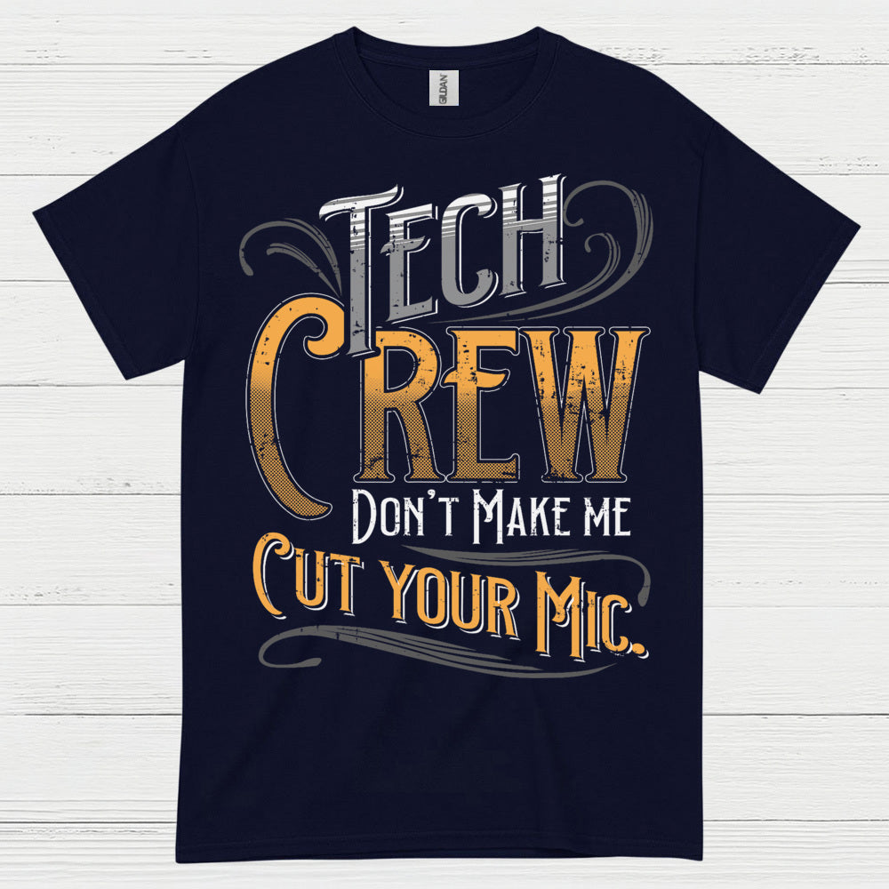 Tech Crew Dont Make Me Cut Your Mic T Shirt