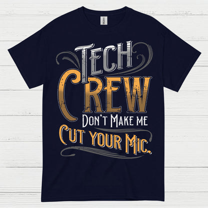 Tech Crew Dont Make Me Cut Your Mic T Shirt