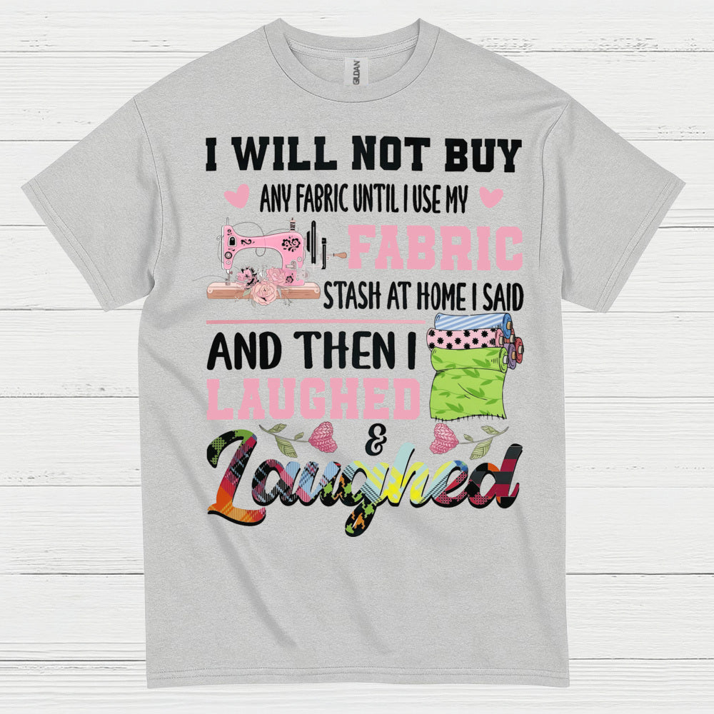 I Will Not Buy Fabric Until I Use My Stash Sewing T Shirt