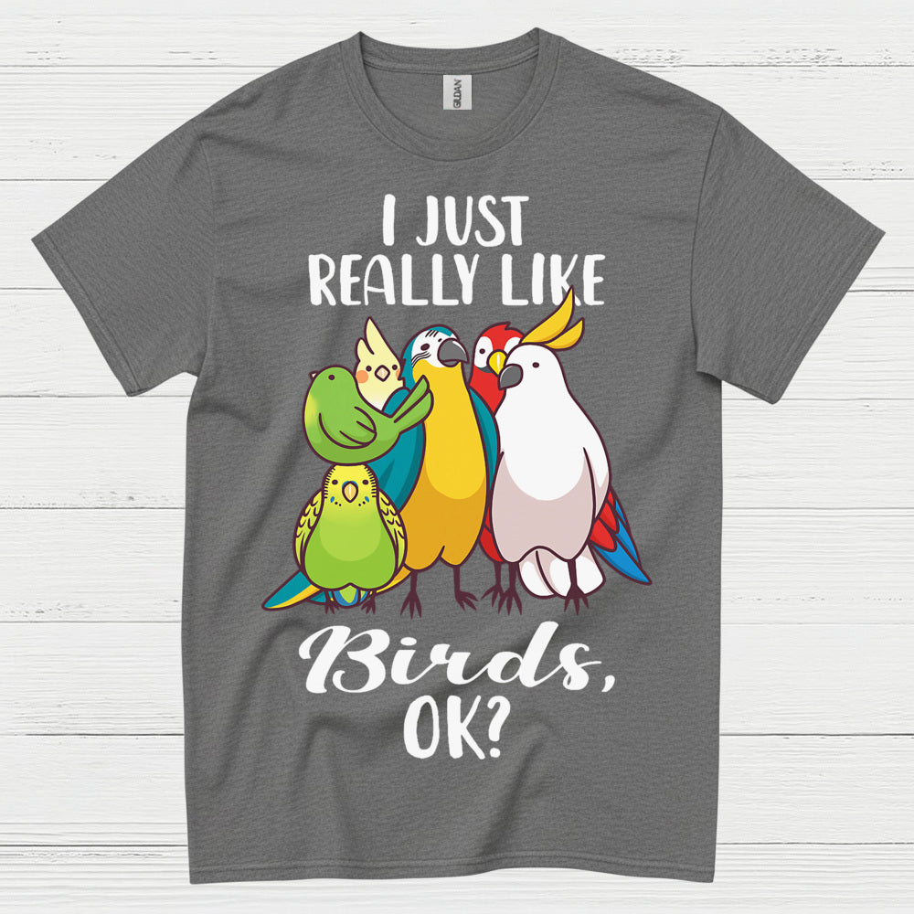 I Just Really Like Birds T Shirt