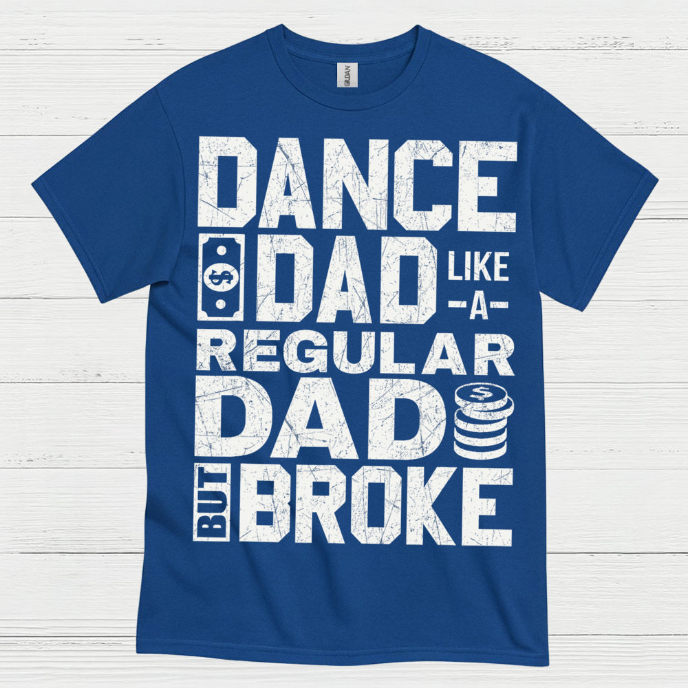Dance Dad Broke Funny T Shirt