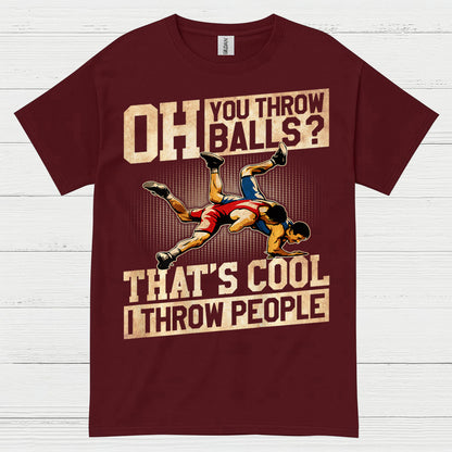 Oh You Throw Balls I Throw People Wrestling T Shirt