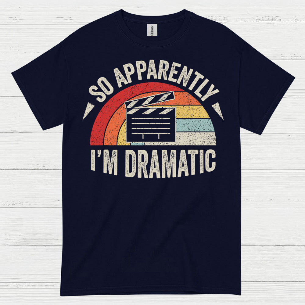 So Apparently I’m Dramatic Retro T Shirt