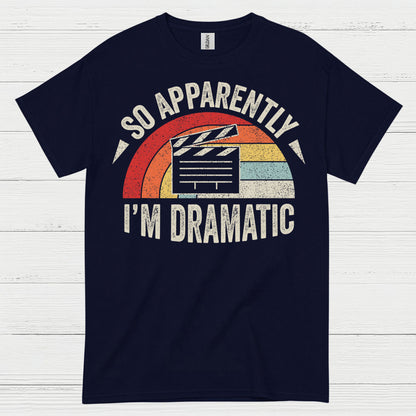 So Apparently I’m Dramatic Retro T Shirt