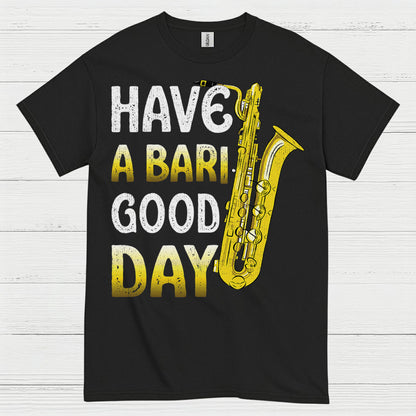 Have A Bari Good Day Saxophone T Shirt