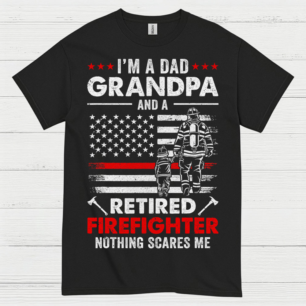 Dad Grandpa Retired Firefighter Nothing Scares Me T Shirt