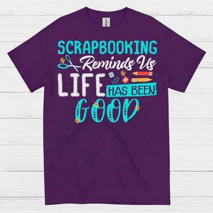 Scrapbooking Reminds Us Life Has Been Good T Shirt