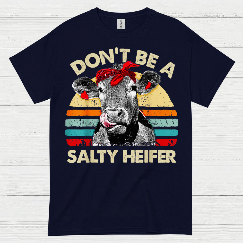 Dont Be A Salty Heifer Cow T Shirt