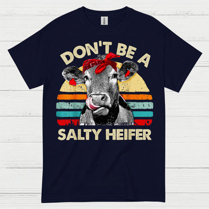 Dont Be A Salty Heifer Cow T Shirt